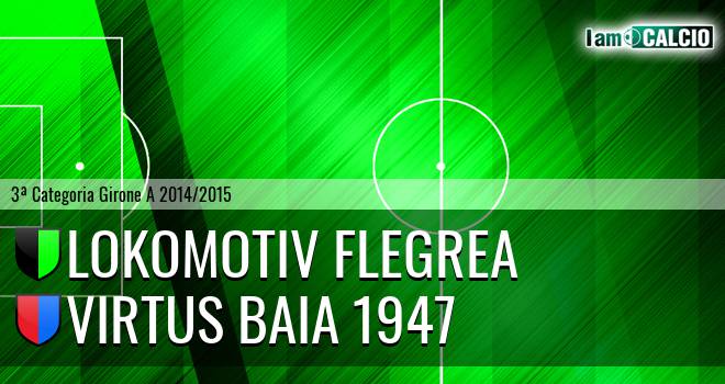 Lokomotiv Flegrea - Virtus Baia 1947