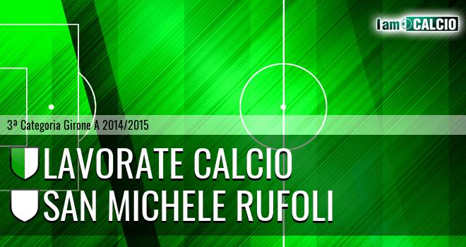 Lavorate Calcio - San Michele Rufoli