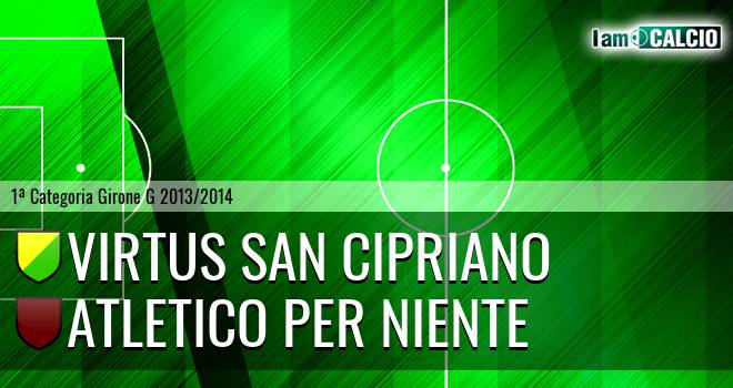 Virtus San Cipriano - Atletico Per Niente