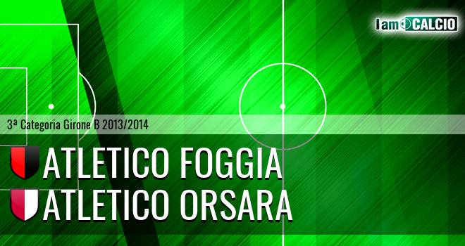 Atletico Foggia - Atletico Orsara