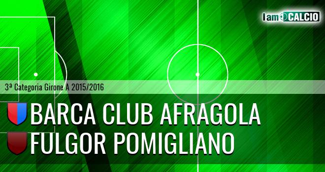 Barca Club Afragola - Fulgor Pomigliano