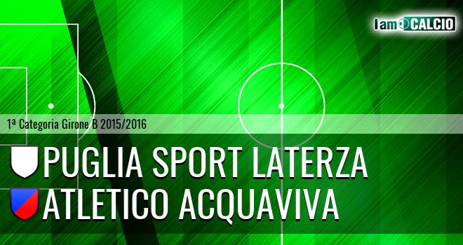 Puglia Sport Laterza - Atletico Acquaviva