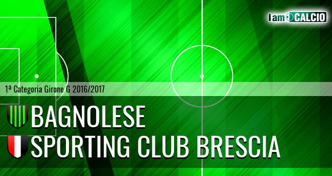 Bagnolese - Sporting Club Brescia