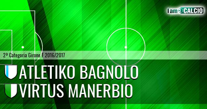 Atletiko Bagnolo - Virtus Manerbio