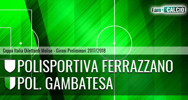 Polisportiva Ferrazzano - Polisportiva Gambatesa