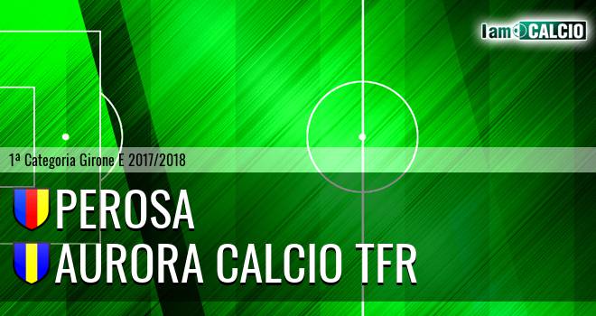 Perosa - Aurora Calcio TFR