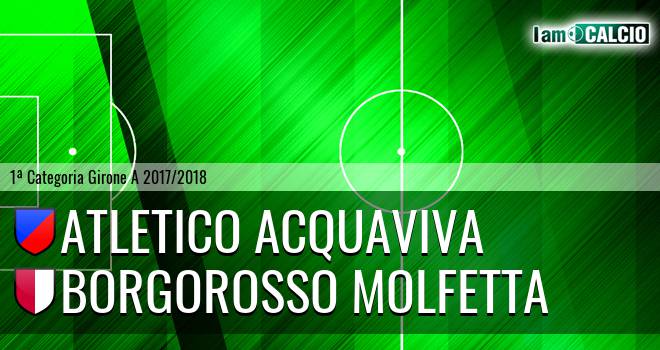 Atletico Acquaviva - Borgorosso Molfetta