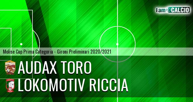 Audax Toro - Lokomotiv Riccia