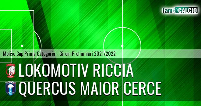 Lokomotiv Riccia - Quercus Maior Cerce