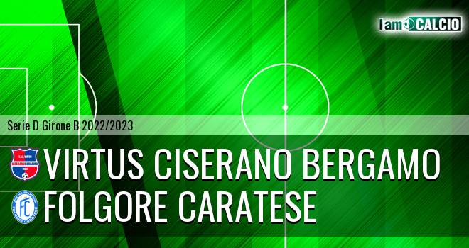 Virtus Ciserano Bergamo - Folgore Caratese