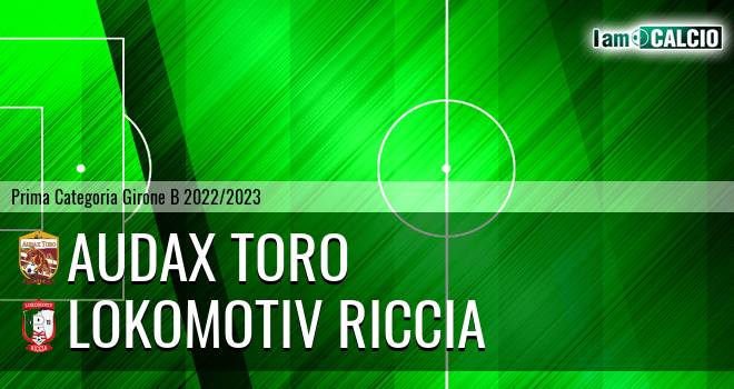 Audax Toro - Lokomotiv Riccia