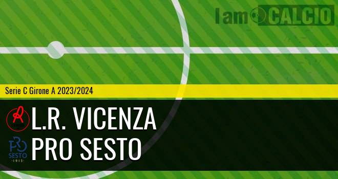 L.R. Vicenza - Pro Sesto