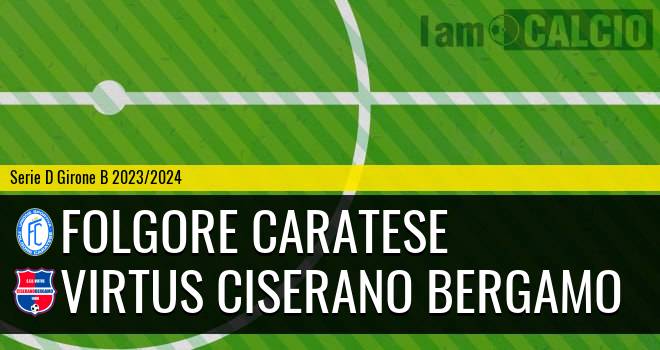 Folgore Caratese - Virtus Ciserano Bergamo