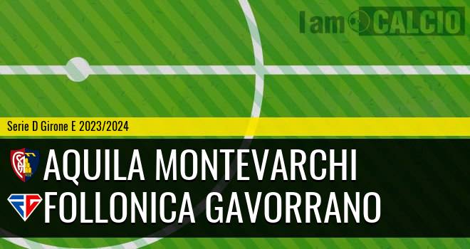 Aquila Montevarchi - Follonica Gavorrano