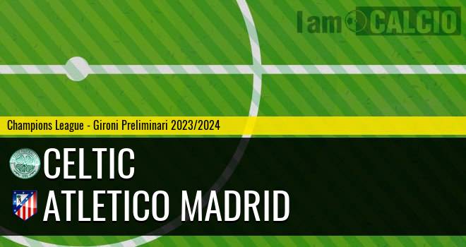 Celtic - Atletico Madrid
