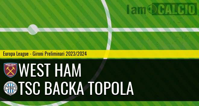 West Ham - TSC Backa Topola
