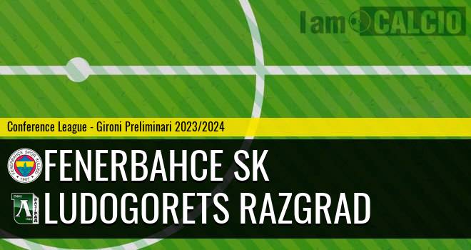 Fenerbahce SK - Ludogorets Razgrad