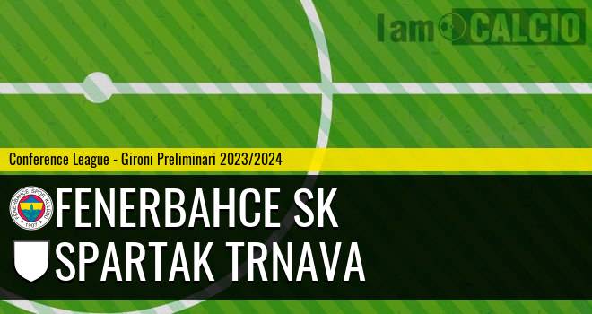 Fenerbahce SK - Spartak Trnava
