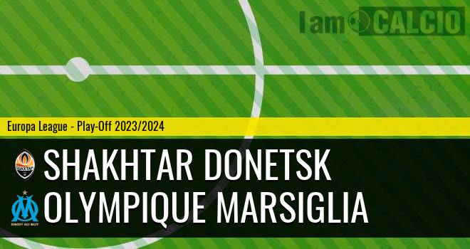 Shakhtar Donetsk - Olympique Marsiglia