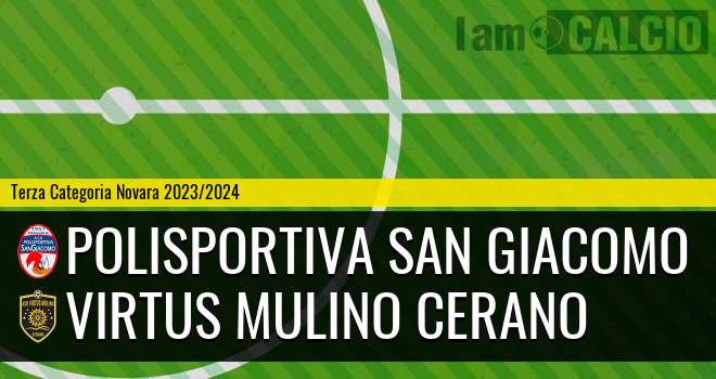 Polisportiva San Giacomo - Virtus Mulino Cerano