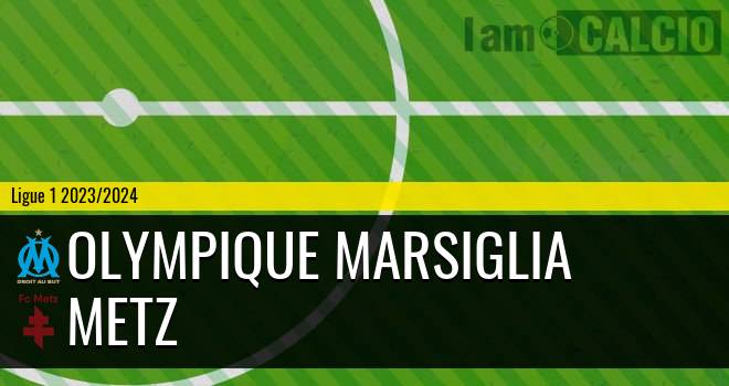 Olympique Marsiglia - Metz