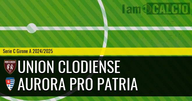 Union Clodiense - Aurora Pro Patria