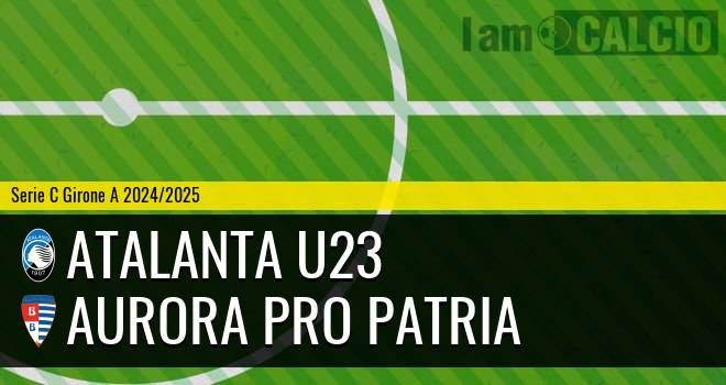 Atalanta U23 - Aurora Pro Patria