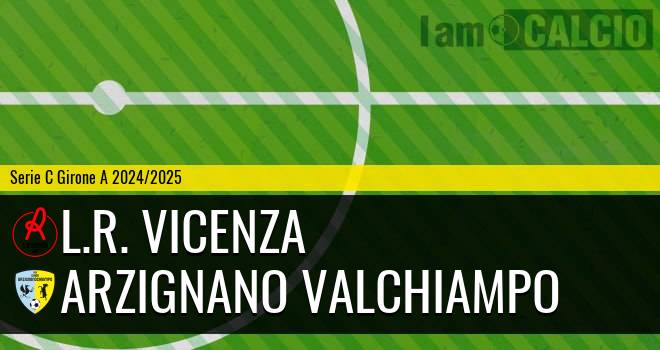 L.R. Vicenza - Arzignano Valchiampo