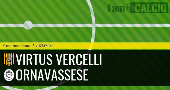 Virtus Vercelli - Ornavassese