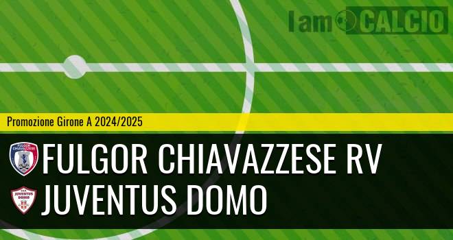 Fulgor Chiavazzese RV - Juventus Domo