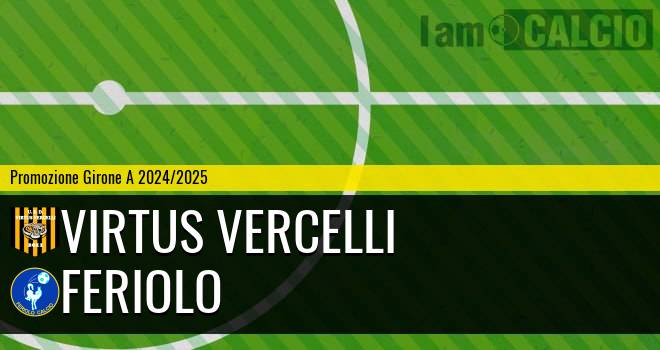 Virtus Vercelli - Feriolo