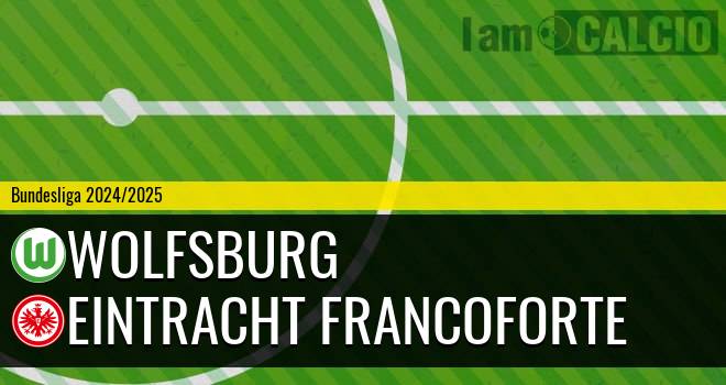 Wolfsburg - Eintracht Francoforte