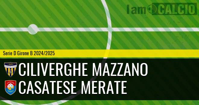 Ciliverghe Mazzano - Casatese Merate