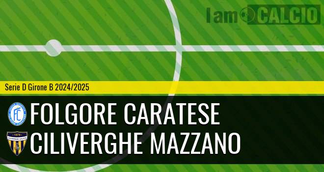 Folgore Caratese - Ciliverghe Mazzano