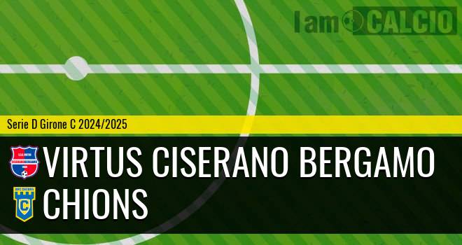 Virtus Ciserano Bergamo - Chions