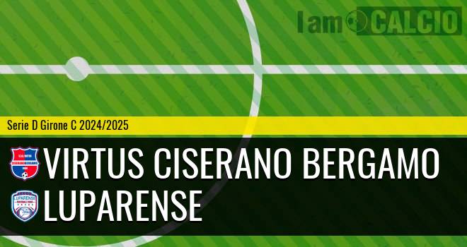 Virtus Ciserano Bergamo - Luparense