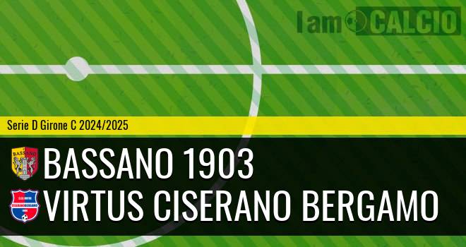 Bassano 1903 - Virtus Ciserano Bergamo