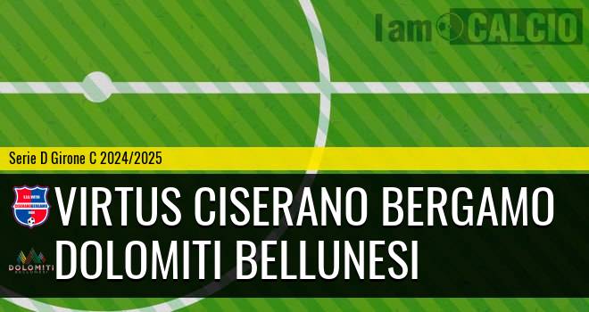 Virtus Ciserano Bergamo - Dolomiti Bellunesi