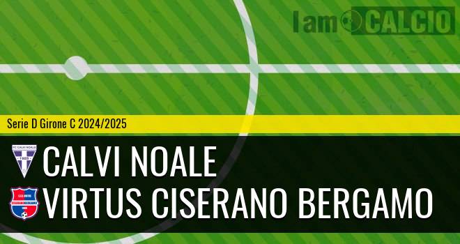 Calvi Noale - Virtus Ciserano Bergamo