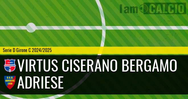 Virtus Ciserano Bergamo - Adriese