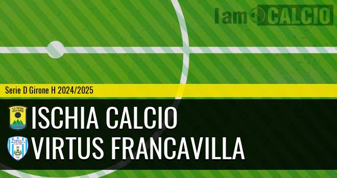 Ischia Calcio - Virtus Francavilla