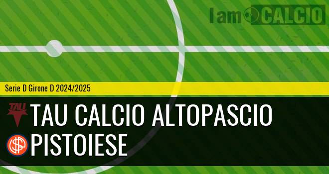 Tau Calcio Altopascio - Pistoiese