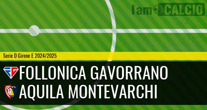 Follonica Gavorrano - Aquila Montevarchi