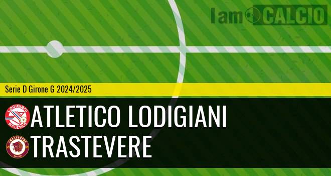 Atletico Lodigiani - Trastevere