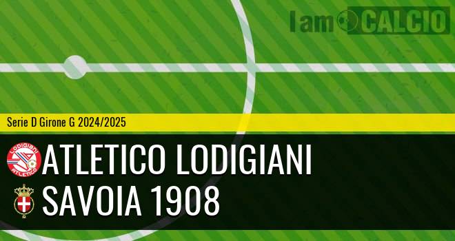 Atletico Lodigiani - Savoia 1908