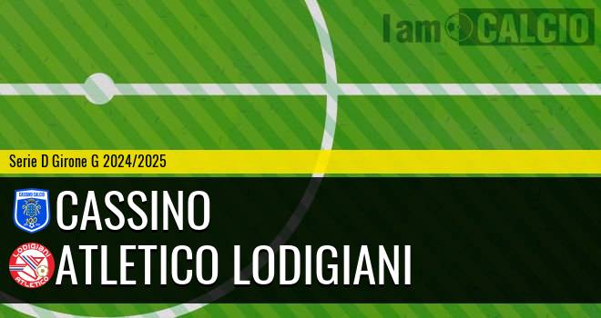 Cassino - Atletico Lodigiani