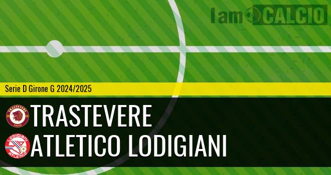 Trastevere - Atletico Lodigiani