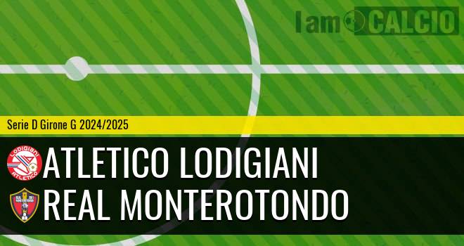 Atletico Lodigiani - Real Monterotondo