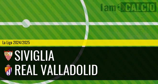 Siviglia - Real Valladolid