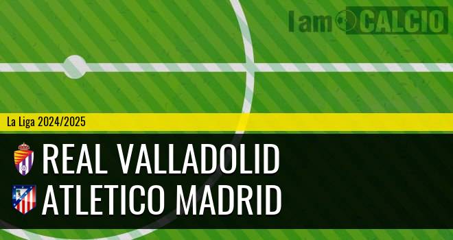 Real Valladolid - Atletico Madrid